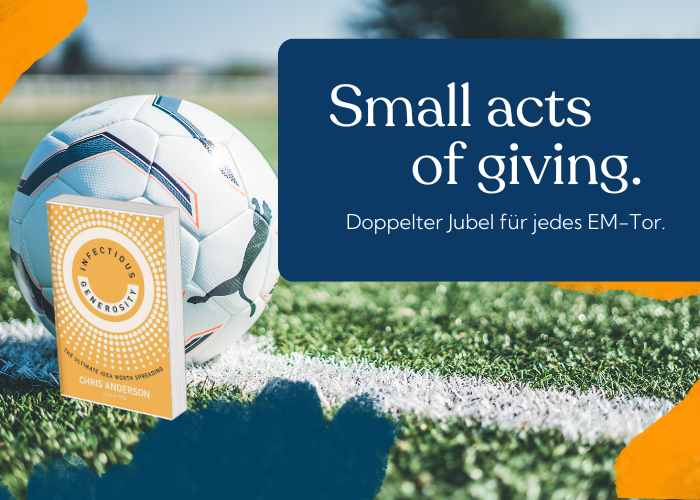 Das Buch Infectious Generosity dahinter ein Fußball auf Rasen und rechts oben steht "Small acts of giving - Doppelter Jubel für jedes EM-Tor"