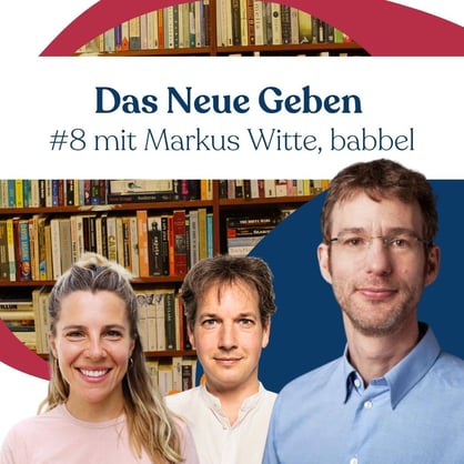 Das Neue Geben Podcast-Folge 8 mit Markus Witte