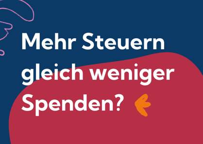 Mehr Steuern gleich weniger Spenden?