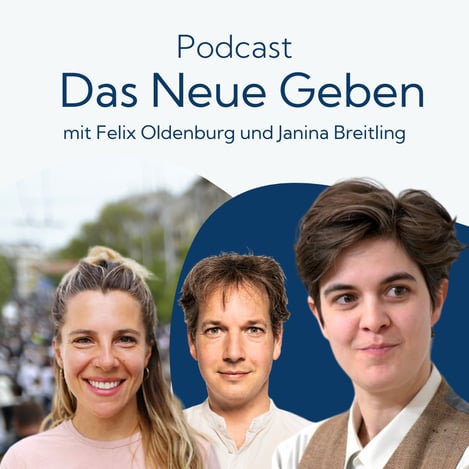 Das Neue Geben Podcast Folge 11 mit Janina Breitling, Felix Oldenburg und Marlene Engelhorn